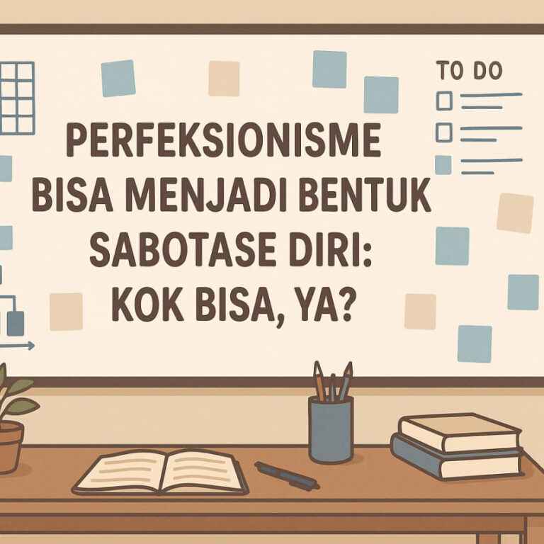 Perfeksionisme Bisa Menjadi Bentuk Sabotase Diri