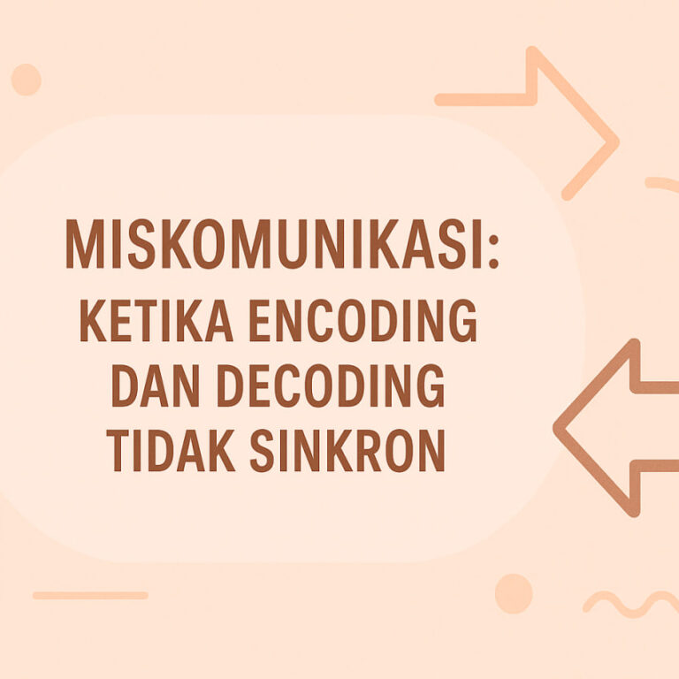 Miskomunikasi: Ketika Encoding dan Decoding Tidak Sinkron